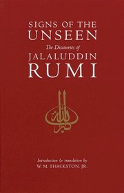 Signs of the Unseen : The Discourses of Jalaluddin Rumi