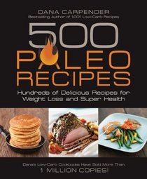 500 Paleo Recipes: Hundreds of Delicious Recipes for Weight Loss and Super Health
