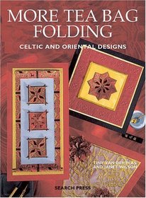 More Tea Bag Folding: Celtic and Oriental Designs