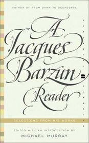 A Jacques Barzun Reader : Selections from His Works (Perennial Classics)