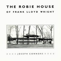 The Robie House of Frank Lloyd Wright (Chicago Architecture and Urbanism)