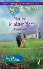 Marrying Minister Right (After the Storm, Bk 2) (Love Inspired, No 506)