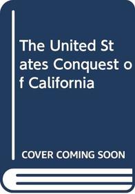 The United States Conquest of California (The Chicano heritage)