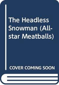 HEADLESS SNOWMAN, THE (All Star Meatballs, No 4)