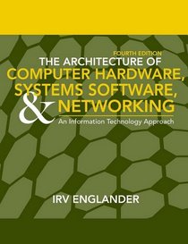 The Architecture of Computer Hardware and System Software: An Information Technology Approach (2009)