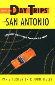 Day Trips from San Antonio : Getaways Less Than Two Hours Away (Day Trips Series)