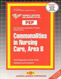 Commonalities in Nursing Care, Area B ( Nursing Concepts 2) (Act Proficiency Examination Program (Pep).)