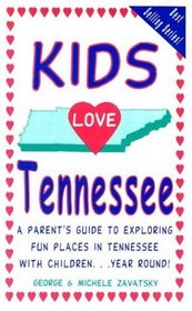 Kids Love Tennessee: A Parent's Guide to Exploring Fun Places in Tennessee With Children...Year Round (Kids Love...)