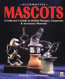 Automotive Mascots: A Collector's Guide to British Marque, Corporate & Accessory Mascots (Reference)