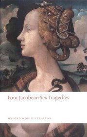 Four Jacobean Sex Tragedies (Oxford World's Classics)
