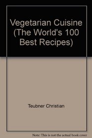 Vegetarian Cuisine (The World's 100 Best Recipes)