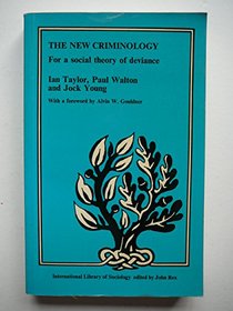 New Criminology: For a Social Theory of Deviance (International Library of Society)