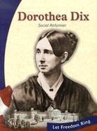 Dorothea Dix: Social Reformer (Let Freedom Ring: the New Nation Biographies)