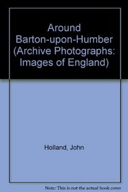 Around Barton-upon-Humber (Archive Photographs: Images of England)