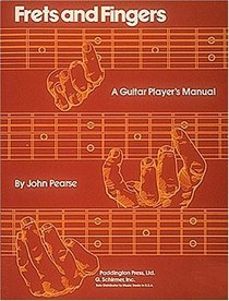 Frets And Fingers: A Guitar Player's Manual