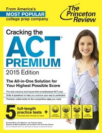 Cracking the ACT Premium Edition with 5 Practice Tests, 2015 (College Test Preparation)
