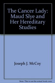 The cancer lady: Maud Slye and her heredity studies