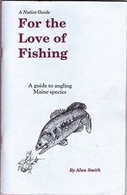For The Love of Fishing: A Guide to Angling in the Western Maine Mountains