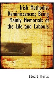 Irish Methodist Reminiscences; Being Mainly Memorials of the Life and Labours