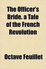 The Officer's Bride. a Tale of the French Revolution
