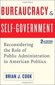 Bureaucracy and Self-Government: Reconsidering the Role of Public Administration in American Politics (Interpreting American Politics)