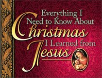 Everything I Need to Know About Christmas I Learned from Jesus