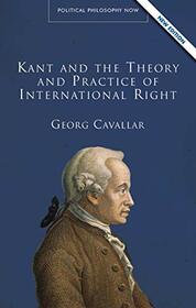 Kant and the Theory and Practice of International Right (Political Philosophy Now)