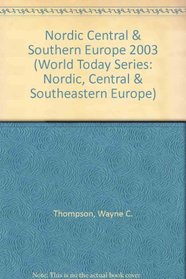 Nordic, Central, and Southeastern Europe 2003 (World Today Series Nordic, Central, and Southeastern Europe)