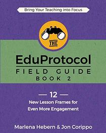 The EduProtocol Field Guide Book 2: 12 New Lesson Frames for Even More Engagement