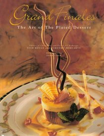 Grand Finales: The Art of the Plated Dessert/a Modernist View of Plated Desserts