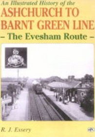 An Illustrated History of Ashchurch-Barnt Green Line: The Evesham Route