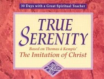 True Serenity: Based on Thomas a Kempis' the Imitation of Christ (30 Days With a Great Spiritual Teacher)