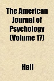 The American Journal of Psychology (Volume 17)