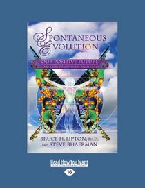 Spontaneous Evolution: Our Positive Future and a Way to Get There from Here