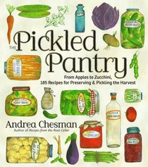 The Pickled Pantry: 175 Tasty Recipes for Making and Enjoying Homemade Pickles