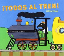 Todos Al Tren!/ Everyone to the Train (Spanish Edition)