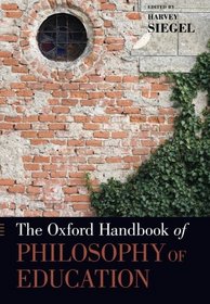 The Oxford Handbook of Philosophy of Education (Oxford Handbooks)