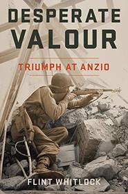 Desperate Valour: Triumph at Anzio