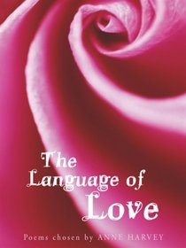 The Language of Love: Poems Chosen by Anne Harvey
