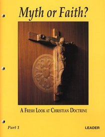 Myth or Faith: A Fresh Look at Christian Doctrine (Smaller Catechism); Leader Guide for Study Groups