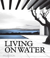 Living on Water: Contemporary Houses Framed By Water