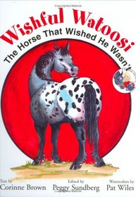 Wishful Watoosi --The Horse That Wished He Wasn't