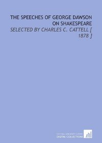 The Speeches of George Dawson on Shakespeare: Selected by Charles C. Cattell [ 1878 ]