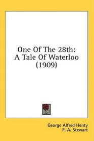 One Of The 28th: A Tale Of Waterloo (1909)