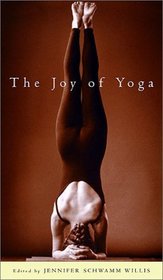 The Joy of Yoga: How Yoga Can Revitalize Your Body and Spirit and Change the Way You Live