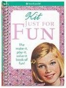 Kit Just for Fun: the Make-It, Play-It, Solve-It Book of Fun! (American Girl Library)