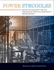 Power Struggles: Scientific Authority and the Creation of Practical Electricity before Edison