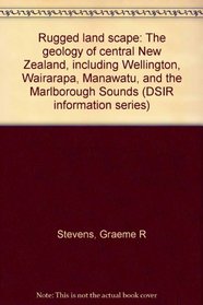 Rugged land scape: The geology of central New Zealand, including Wellington, Wairarapa, Manawatu, and the Marlborough Sounds (DSIR information series)
