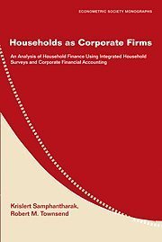 Households as Corporate Firms: An Analysis of Household Finance Using Integrated Household Surveys and Corporate Financial Accounting (Econometric Society Monographs)