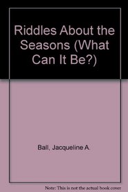 Riddles About the Seasons (What Can It Be?)